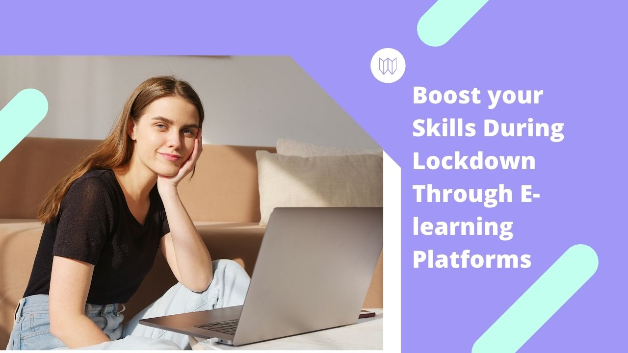 Boost your Skills During Lockdown Through E-learning Platforms