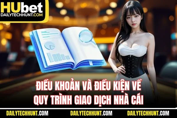 Điều khoản và điều kiện về quy trình giao dịch nhà cái Điều khoản và điều kiện về quy trình giao dịch nhà cái