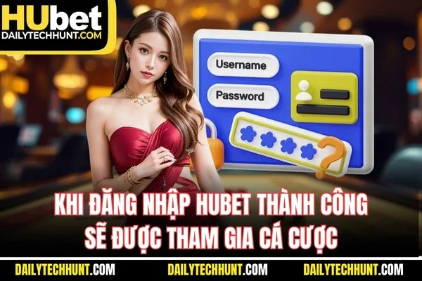 Khi đăng nhập HUBET thành công sẽ được tham gia cá cược Khi đăng nhập HUBET thành công sẽ được tham gia cá cược