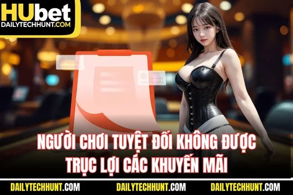 Người chơi tuyệt đối không được trục lợi các khuyến mãi Người chơi tuyệt đối không được trục lợi các khuyến mãi