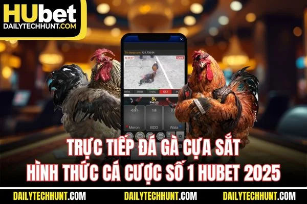 Trực Tiếp Đá Gà Cựa Sắt Hình Thức Cá Cược Số 1 HUBET 2025