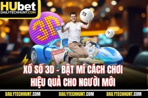 Xổ Số 3D Bật Mí Cách Chơi Hiệu Quả Cho Người Mới