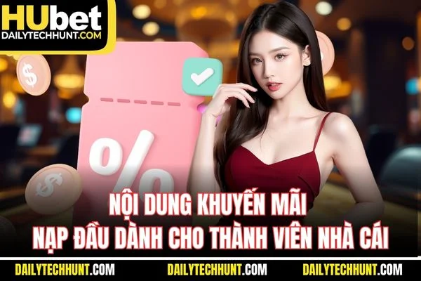 Nội dung khuyến mãi nạp đầu dành cho thành viên nhà cái Nội dung khuyến mãi nạp đầu dành cho thành viên nhà cái